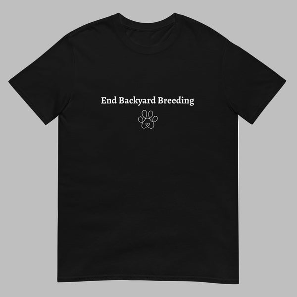 end backyard breeding tshirt